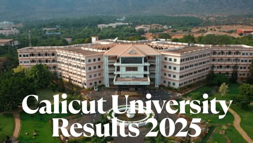 Calicut University Result 2025: जानें बी.एड और एम.एससी के नतीजे कैसे देखें ऑनलाइन