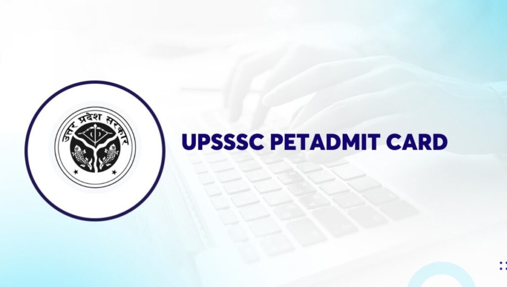 UPSSSC PET Admit Card 2025: परीक्षा के एडमिट कार्ड जारी, जानिए पूरी डिटेल