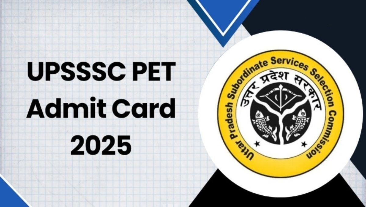 UPSSSC PET Admit Card 2025: परीक्षा के एडमिट कार्ड जारी, जानिए पूरी डिटेल